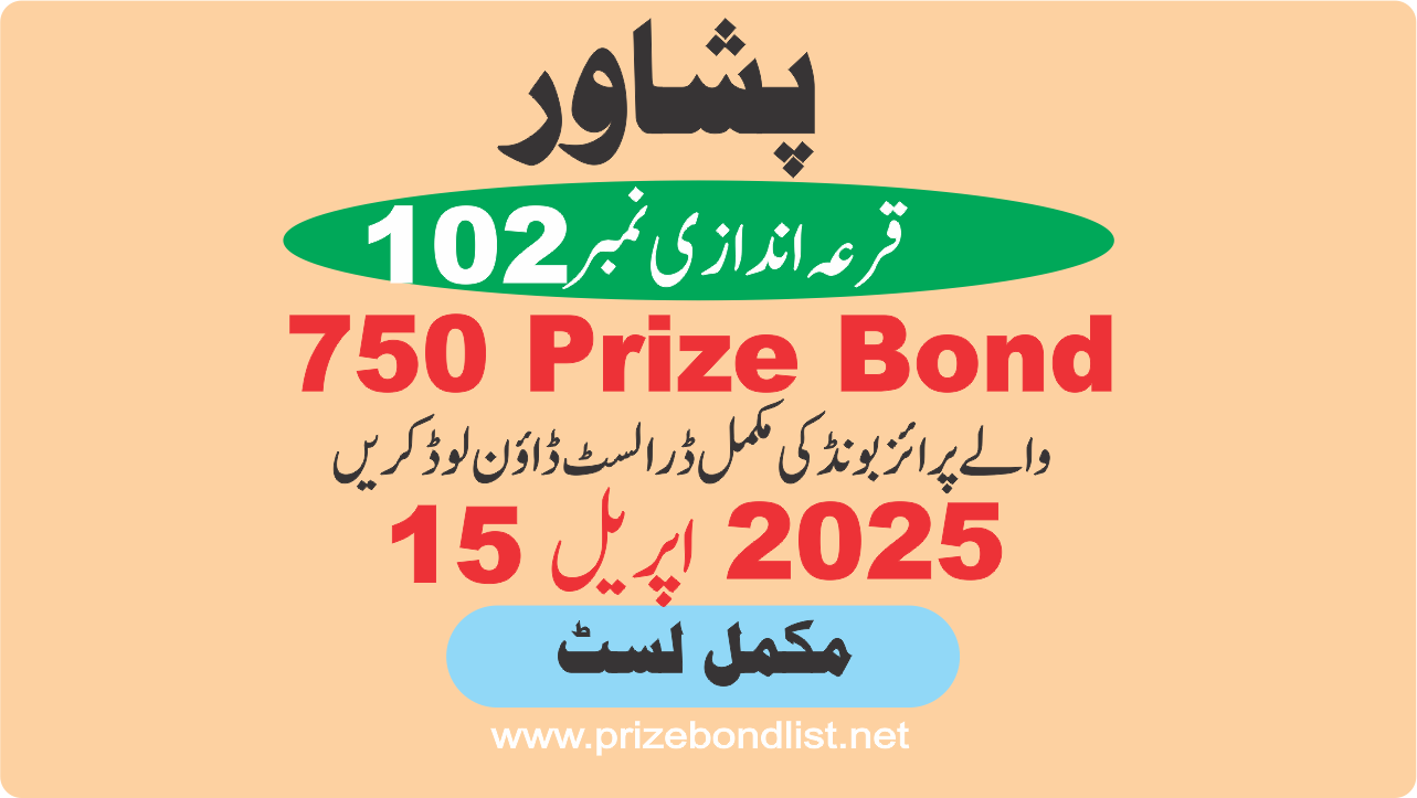 750 prize bond draw 102 at peshawar on 15 april 2025 at PESHAWAR